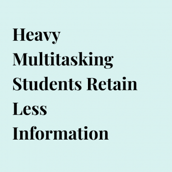 Heavy Multitasking Students Retain Less Information