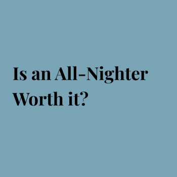 Is an All-Nighter Worth it?