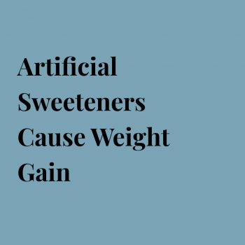 Artificial Sweeteners Cause Weight Gain
