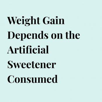 Weight Gain Depends on the Artificial Sweetener Consumed