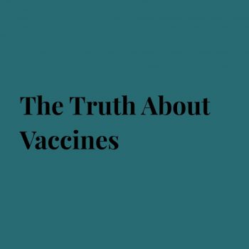The Truth About Vaccines