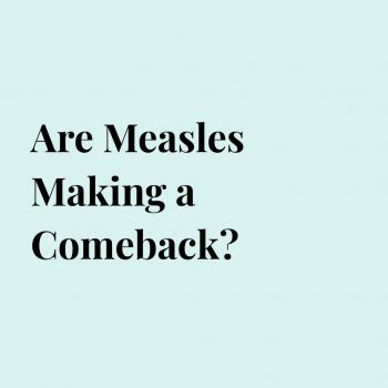 Are Measles Making a Comeback?