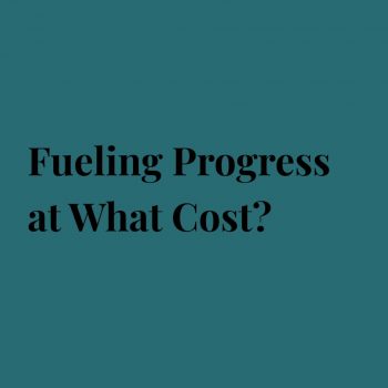Fueling Progress at What Cost?